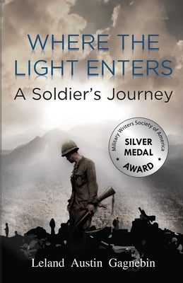 Where the Light Enters, a Soldier's Journey by Gagnebin, Leland