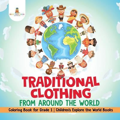 Traditional Clothing from around the World - Coloring Book for Grade 1 Children's Explore the World Books by Baby Professor