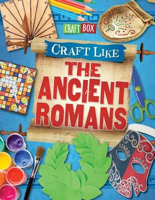 Craft Like the Ancient Romans by Powell, Jillian