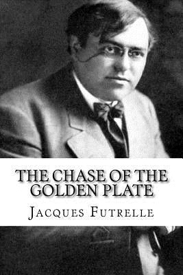 The Chase of the Golden Plate by Futrelle, Jacques