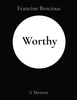 Worthy: A Memoir by Brocious, Francine