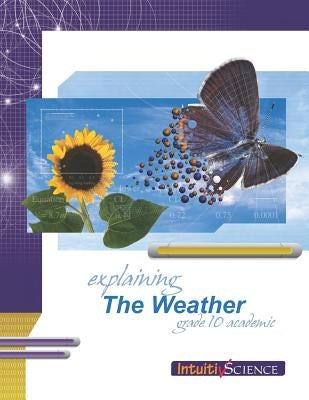 Explaining the Weather: Student Exercises and Teacher Guide for Grade Ten Academic Science by Lattner, Mike