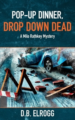 Pop-Up Dinner, Drop Down Dead: A Milo Rathkey Mystery by Elrogg, D. B.