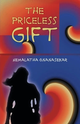 The Priceless Gift by Gnanasekar, Hemalatha