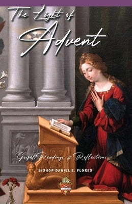 The Light of Advent: Gospel Readings and Reflections by Flores, Daniel E.