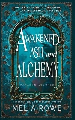 Awakened Ash and Alchemy by Rowe, Mel A.