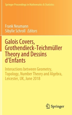 Galois Covers, Grothendieck-Teichmüller Theory and Dessins d'Enfants: Interactions Between Geometry, Topology, Number Theory and Algebra, Leicester, U by Neumann, Frank