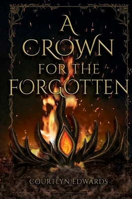 A Crown for The Forgotten by Rose Edwards, Courtlyn