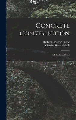 Concrete Construction: Methods and Cost by Gillette, Halbert Powers