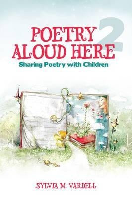 Poetry Aloud Here 2: Sharing Poetry with Children by Vardell, Sylvia M.