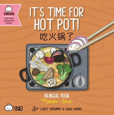 It's Time for Hot Pot - Simplified: A Bilingual Book in English and Mandarin with Simplified Characters and Pinyin by Benard, Lacey