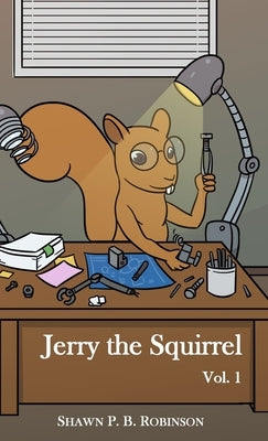 Jerry the Squirrel: Volume One by Shawn, Robinson P. B.