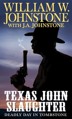 Texas John Slaughter: Deadly Day in Tombstone by Johnstone, William W.