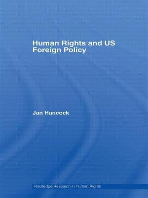 Human Rights and US Foreign Policy by Hancock, Jan