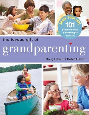 The Joyous Gift of Grandparenting: 101 Practical Ideas & Meaningful Activities to Share Your Love by Hewitt, Doug