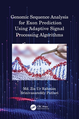 Genomic Sequence Analysis for Exon Prediction Using Adaptive Signal Processing Algorithms by Putluri, Srinivasareddy