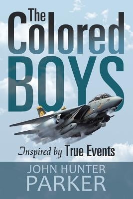 The Colored Boys: Inspired by True Events by Parker, John Hunter