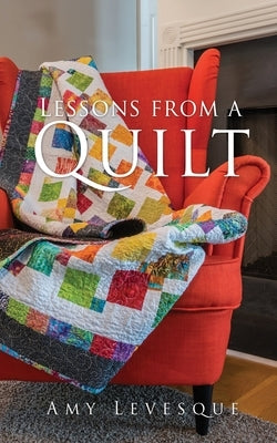 Lessons from a Quilt by Levesque, Amy