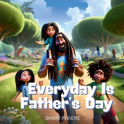 Everyday Is Father's Day by Riviere, Shani