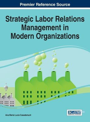 Strategic Labor Relations Management in Modern Organizations by Casademunt, Ana María Lucia