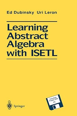 Learning Abstract Algebra with Isetl by Dubinsky, Ed