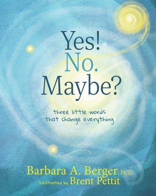 Yes! No. Maybe?: Three Little Words that Change Everything by Pettit, Brent