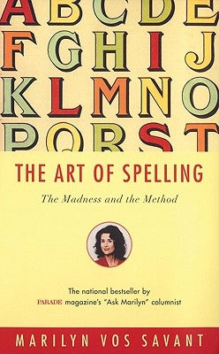 The Art of Spelling: The Madness and the Method by Vos Savant, Marilyn