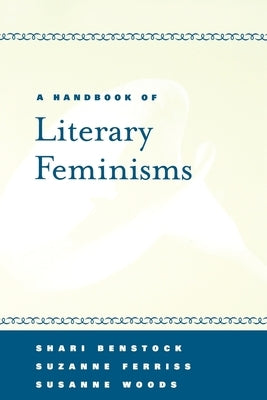 A Handbook of Literary Feminisms by Benstock, Shari