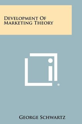 Development of Marketing Theory by Schwartz, George