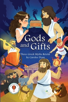 Gods and Gifts: Three Greek Myths Retold by Dean, Carolee