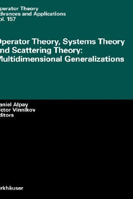 Operator Theory, Systems Theory and Scattering Theory: Multidimensional Generalizations by Alpay, Daniel