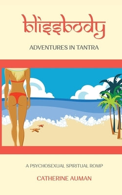 blissbody: Adventures in Tantra by Auman, Catherine