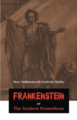 Frankenstein or The Modern Prometheus by Wollstonecraft, Mary Shelley