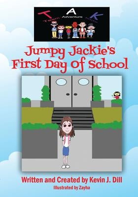 Team Adventure Kids: Jumpy Jackie's First Day of School by Dill, Kevin J.