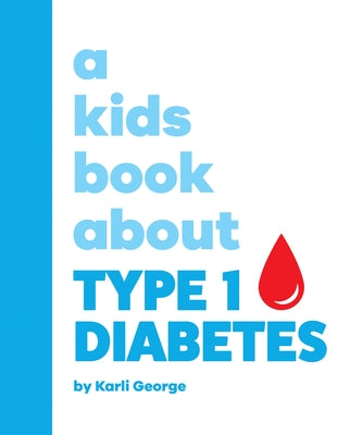 A Kids Book about Type 1 Diabetes by George, Karli