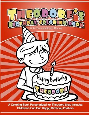Theodore's Birthday Coloring Book Kids Personalized Books: A Coloring Book Personalized for Theodore that includes Children's Cut Out Happy Birthday P by Garcia, Elise
