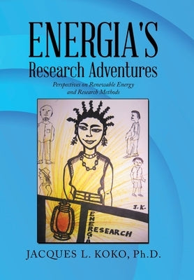 Energia's Research Adventures: Perspectives on Renewable Energy and Research Methods by Koko, Jacques L.
