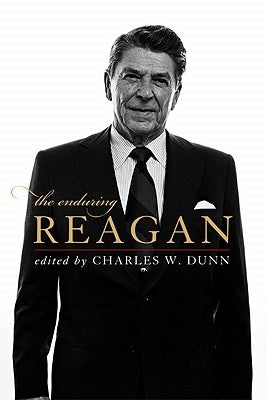 The Enduring Reagan by Dunn, Charles W.