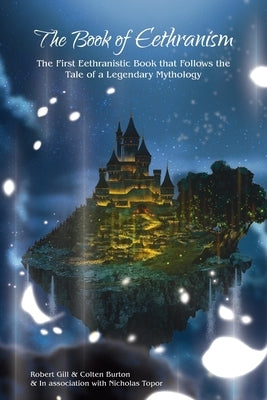 The Book of Eethranism: The First Eethranistic Book that Follows the Tale of a Legendary Mythology by Gill, Robert