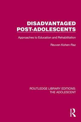 Disadvantaged Post-Adolescents: Approaches to Education and Rehabilitation by Kohen-Raz, Reuven