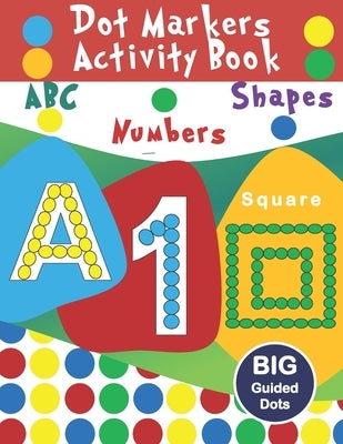 dot markers activity book ABC- shapes and numbers: Activity coloring book for toddlers ages 2-5 Easy Guided big dots do a dot page a day idea gift for by Books, Moro