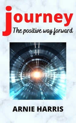 Journey: The positive way forward by Harris, Arnie