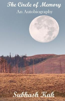 The Circle of Memory: An Autobiography by Kak, Subhash