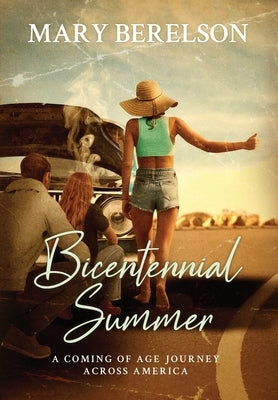 Bicentennial Summer: A Coming of Age Journey Across America by Berelson, Mary