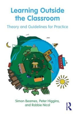 Learning Outside the Classroom: Theory and Guidelines for Practice by Beames, Simon