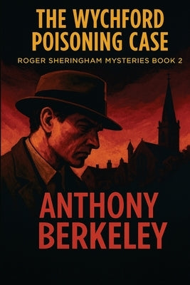 The Wychford Poisoning Case by Berkeley, Anthony