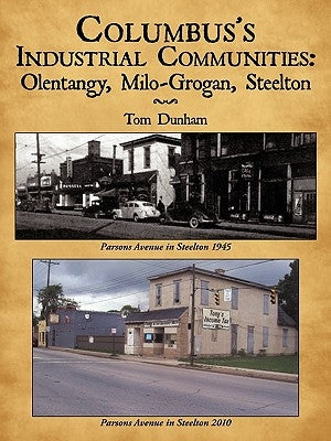 Columbus's Industrial Communities: Olentangy, Milo-Grogan, Steelton by Dunham, Tom