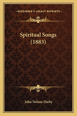 Spiritual Songs (1883) by Darby, John Nelson