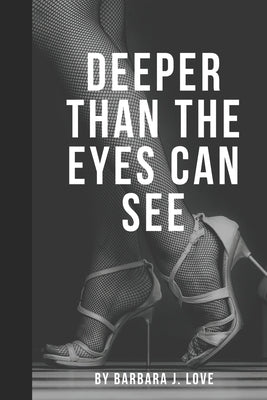 Deeper Than The Eyes Can See by Love, Barbara J.