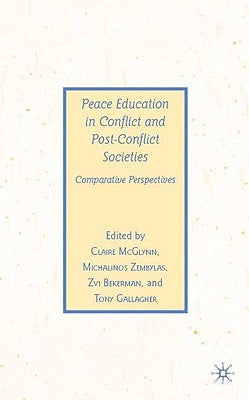 Peace Education in Conflict and Post-Conflict Societies: Comparative Perspectives by McGlynn, C.